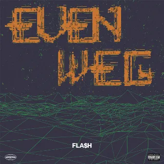 Even Weg by Fla$h