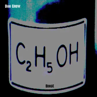 C2.H5.OH Binge by Dan Crow