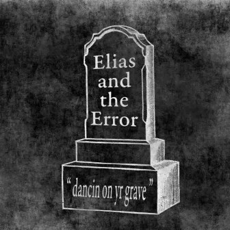 Dancin On Yr Grave by Elias and the Error