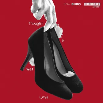 Thought It Was Love by Tray Bndo