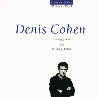 Cohen: Transmutations, Jeux, Il sogno di Dedalo by Denis Cohen