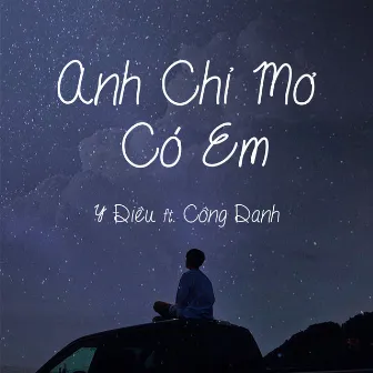 Anh Chỉ Mơ Có Em by Công Danh