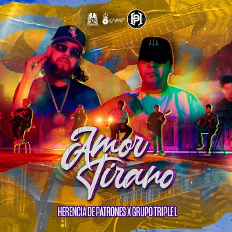 Amor Tirano (feat. Herencia de Patrones) by Grupo Triple L