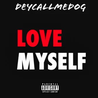 Love Myself by DeyCallMeDog