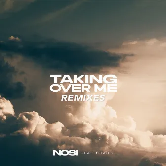 Taking Over Me (feat. CHAILD) [Remixes] by Nosi