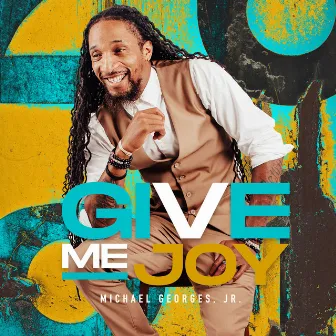 Give Me Joy by Michael Georges Jr.