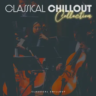 Classical Chillout Collection by Unknown Artist