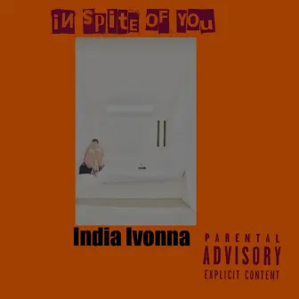 In Spite of You by India Ivonna