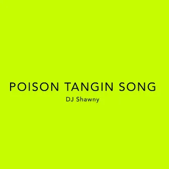 Poison Tangin Song by dj Shawny