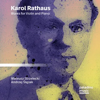 Karol Rathaus: Works for Violin and Piano by Karol Rathaus