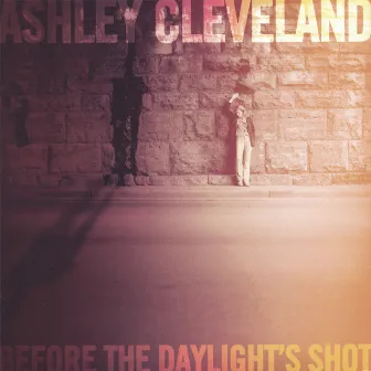 Before The Daylight's Shot by Ashley Cleveland