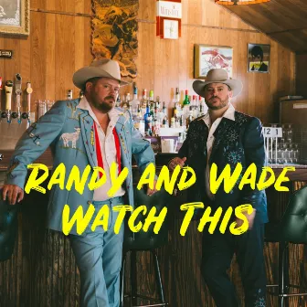 Randy and Wade Watch This by Randy Rogers