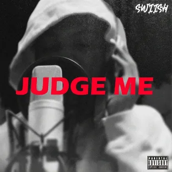 Judge Me by Swiish