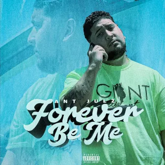 Forever Be Me by Ant Julz