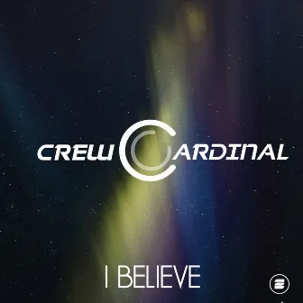 I Believe by Crew Cardinal