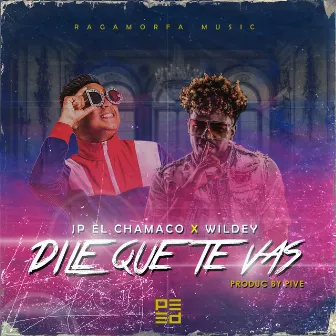 Dile Que Te Vas by JP El Chamaco