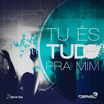 Tu És Tudo Pra Mim (Ao Vivo) by Diante do Trono - CTMDT