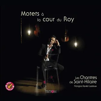 Motets à la cour du Roy by François Xavier Lacroux