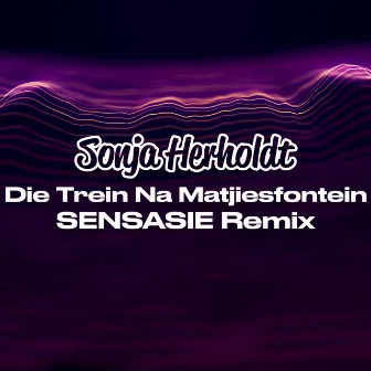 Die Trein Na Matjiesfontein (SENSASIE Remix) by Sonja Herholdt