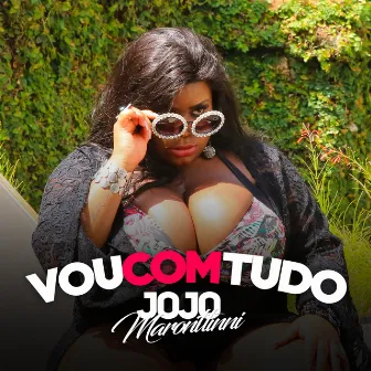 Vou Com Tudo by Jojo Maronttinni