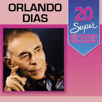 20 Super Sucessos: Orlando Dias by Orlando Dias