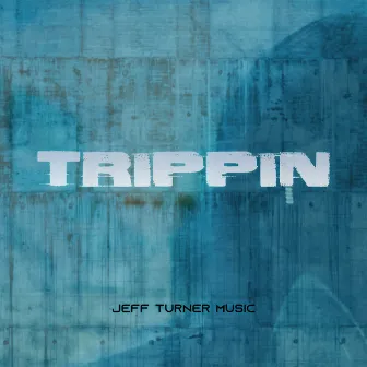 Trippin by Jeff Turner Musik