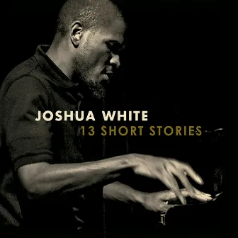 13 Short Stories by Joshua White