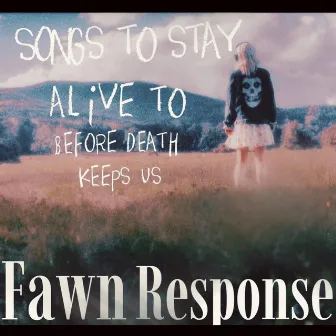 Songs to Stay Alive to (Before Death Keeps Us) by Fawn Response