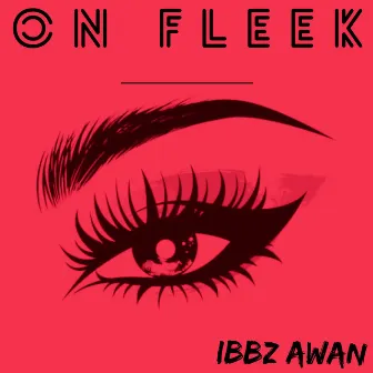 On Fleek by Ibbz Awan