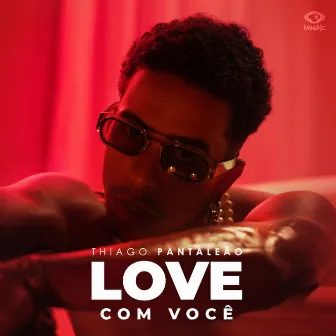 Love Com Você by Thiago Pantaleão