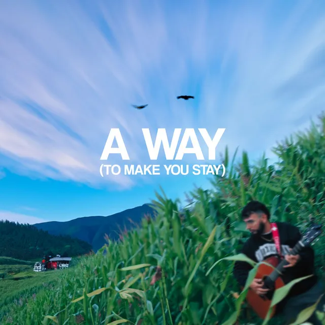 A Way (To Make You Stay)