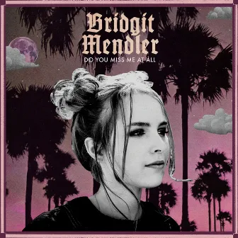 Do You Miss Me at All by Bridgit Mendler