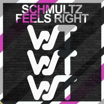 Feels Right by Schmultz