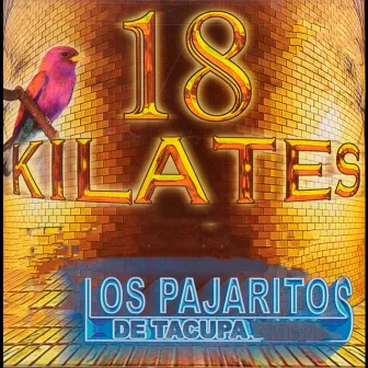 18 Kilates by Los Pajaritos De Tacupa