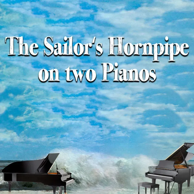 The Sailor's Hornpipe on two Pianos