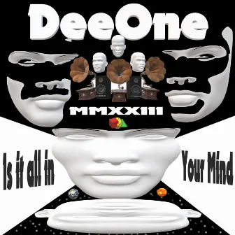 Is It All in Your Mind Mmxxiii by Deeone