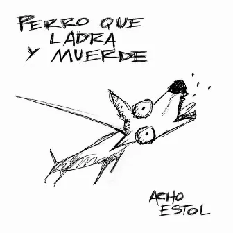 Perro Que Ladra y Muerde by Acho Estol