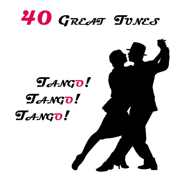 Tango! Tango! Tango! 40 Great Tunes