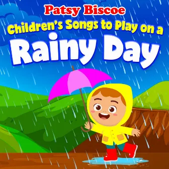 Children's Songs to Play on a Rainy Day by Patsy Biscoe