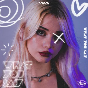 What You Say by VAVA