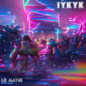 IYKYK by GB Mayne