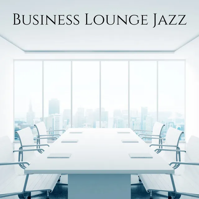 Business Lounge Jazz: Working in Office & Easy Listening Music