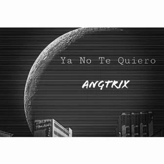 Ya No Te Quiero by AngTrix