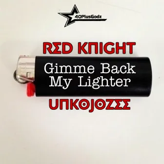 Gimme Back My Lighter by Unknown Artist