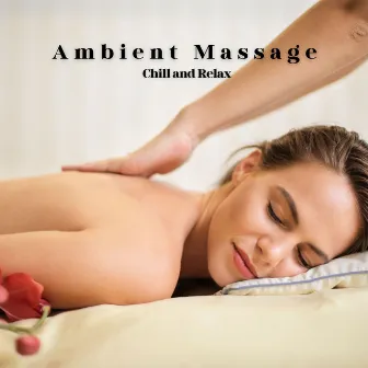 Ambient Massage: Chill and Relax by Relax Music Channel