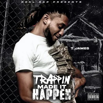 Trappin Made It Happen by T James