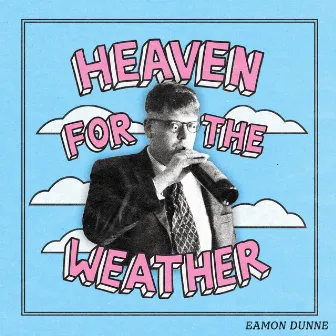 Heaven For The Weather by Eamon Dunne