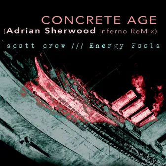 concrete age (Adrian Sherwood Inferno ReMixes) by Energy Fools