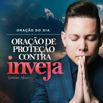 Oração do Dia - Oração de Proteção Contra Inveja by Soares Music