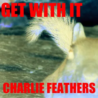 Get With It by Charlie Feathers